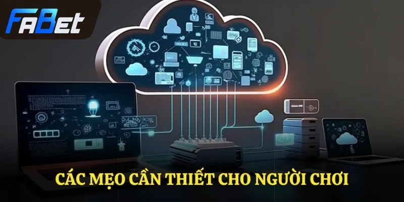 Các mẹo cần thiết cho người chơi