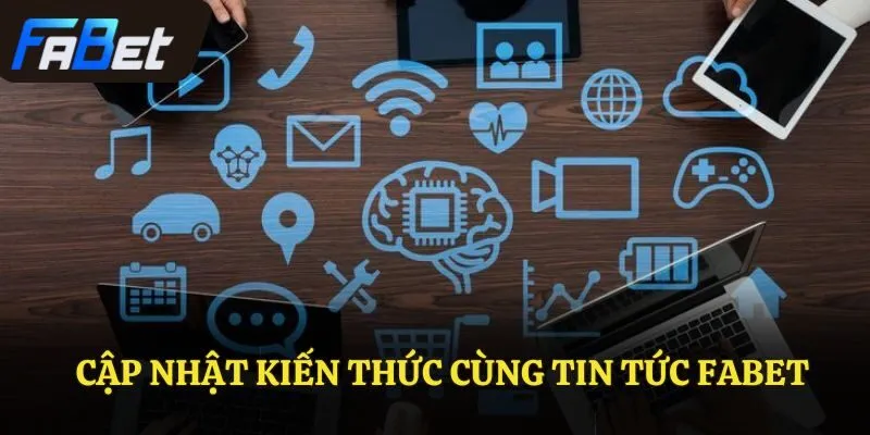 Cập nhật kiến thức cùng tin tức Fabet