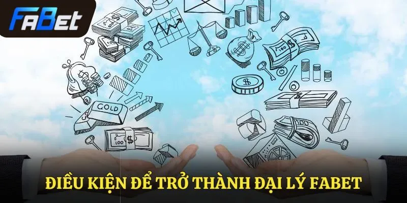 Điều kiện để trở thành đại lý Fabet