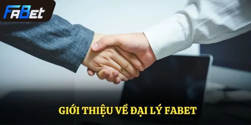 Giới thiệu về đại lý Fabet